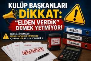 Amatör Kulüp Yöneticileri Dikkat: Belgesiz Ödemeler Şahsi Sorumluluk Doğurabilir