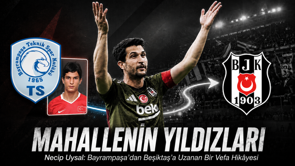 MAHALLENİN YILDIZLARI | Necip Uysal: Bayrampaşa’dan Beşiktaş’a Uzanan Sadakat Hikâyesi