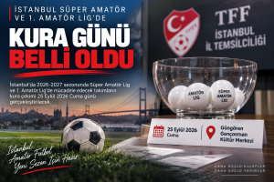 İstanbul Süper Amatör ve 1. Amatör Lig’de Kura Günü Belli Oldu